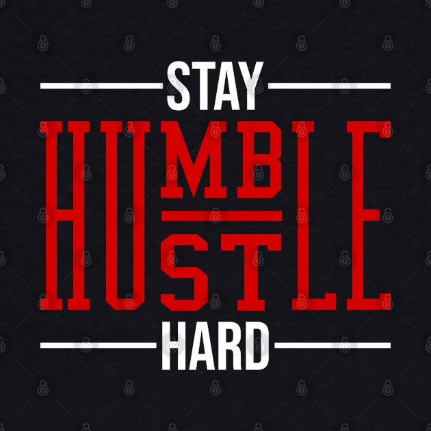 Stay Humble Hustle Hard by erock